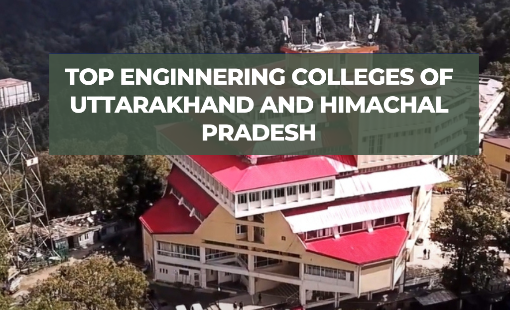 Top Engineering Colleges of Uttarakhand and Himachal Pradesh